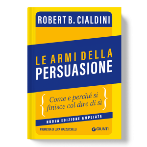 Le armi della persuasione - Come e perché si finisce col dire di sì