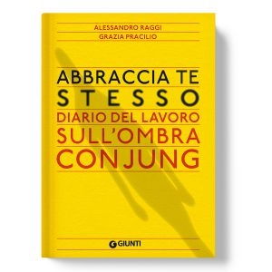 Abbraccia te stesso - Diario del lavoro sull'Ombra con Jung - Alessandro Raggi - Grazia Pracilio - copertina