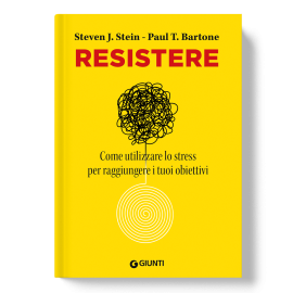 Resistere - Come utilizzare lo stress per raggiungere i tuoi obiettivi